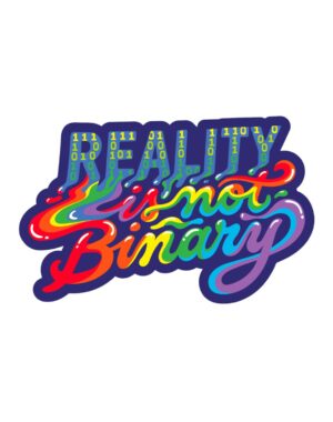 Reality is not Binary Sticker